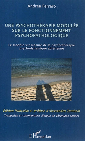 Une psychothérapie modulée sur le fonctionnement psychopathologique : le modèle sur-mesure de la psychothérapie psychodynamique adlérienne - Andrea Ferrero