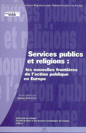 Services publics et religions : les nouvelles frontières de l'action publique en Europe - Entretiens universitaires réguliers pour l'administration en Europe (9 ; 2005 ; Limoges)