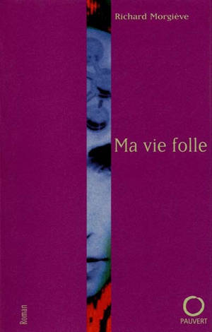 Ma vie folle - Richard Morgiève