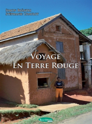 Voyage en terre rouge : périple au coeur du pays malgache - Simon Brändli