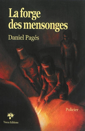 La forge des mensonges - Daniel Pagés