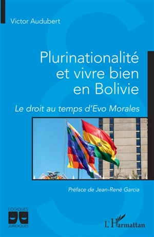 Plurinationalité et vivre bien en Bolivie : le droit au temps d'Evo Morales - Victor Audubert