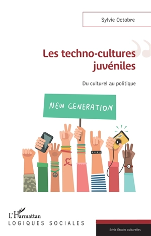 Les techno-cultures juvéniles : du culturel au politique - Sylvie Octobre