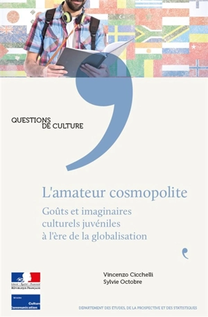 L'amateur cosmopolite : goûts et imaginaires culturels juvéniles à l'ère de la globalisation - France. Ministère de la culture et de la communication. Département des études, de la prospective et des statistiques