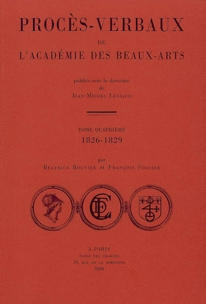 Procès-verbaux de l'Académie des beaux-arts. Vol. 4. 1826-1829 - Académie des beaux-arts (France)