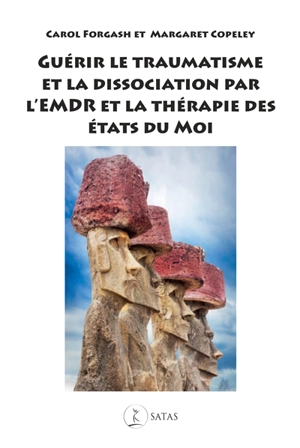 Guérir le traumatisme et la dissociation par l'EMDR et la thérapie des états du moi - Carol Forgash