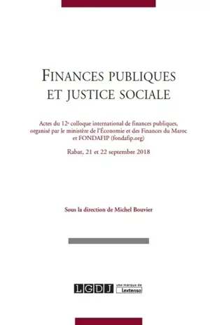 Finances publiques et justice sociale : actes du 12e Colloque international de finances publiques, Rabat, 21 et 22 septembre 2018 - Colloque international de finances publiques (12 ; 2018 ; Rabat)