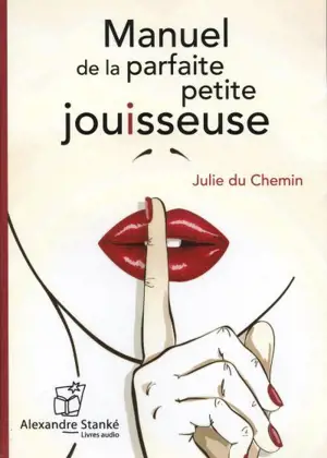 Manuel de la parfaite petite jouisseuse - Julie Du Chemin