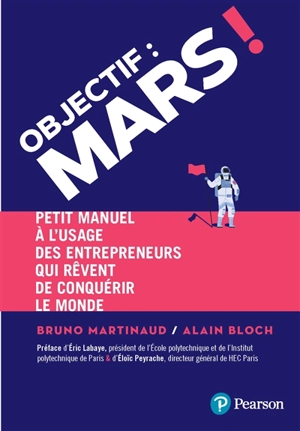Objectif Mars ! : petit manuel à l'usage des entrepreneurs qui rêvent de conquérir le monde - Bruno Martinaud