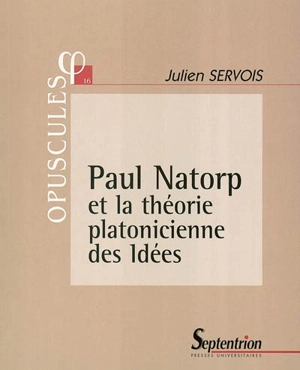 Paul Natorp et la théorie platonicienne des idées - Julien Servois