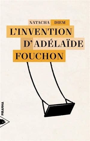 L'invention d'Adélaïde Fouchon - Natacha Diem