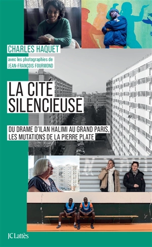 La cité silencieuse : du drame d'Ilan Halimi au Grand Paris, les mutations de la Pierre Plate - Charles Haquet