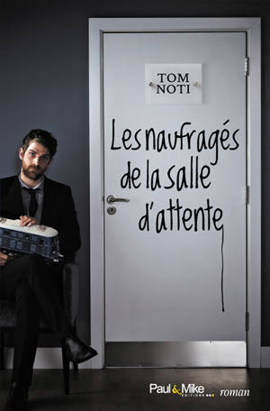 Les naufragés de la salle d'attente - Tom Noti