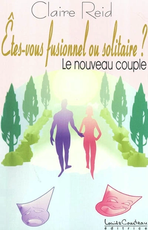 Etes-vous fusionnel ou solitaire ? : le nouveau couple - Claire Reid