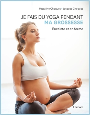 Je fais du yoga pendant ma grossesse : enceinte et en forme - Pascaline Choque