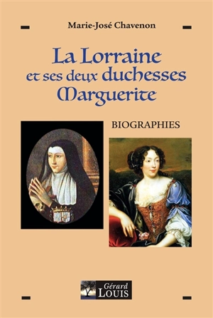 La Lorraine et ses deux duchesses Marguerite : biographies - Marie-José Chavenon