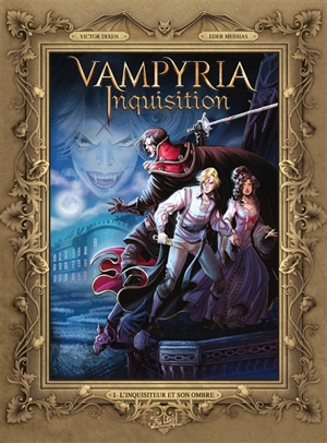 Vampyria inquisition. Vol. 1. L'inquisiteur et son ombre - Victor Dixen