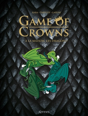 Game of crowns : à la maison, les dragons ! - Stéphane Lapuss'