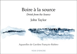 Boire à la source. Drink from the source - John Taylor