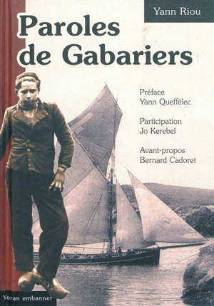 Paroles de gabariers : la vie d'une communauté dans le transport maritime breton : 1900-1950 - Yann Riou