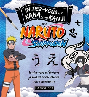 Initiez-vous aux kana et aux kanji avec Naruto Shippuden : initiez-vous à l'écriture japonaise et enrichissez votre vocabulaire - Rozenn Etienne