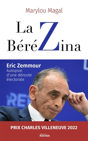 La Bérézina : Eric Zemmour : autopsie d'une déroute électorale - Marylou Magal