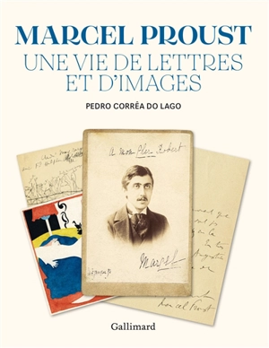 Marcel Proust, une vie de lettres et d'images - Pedro Corrêa do Lago