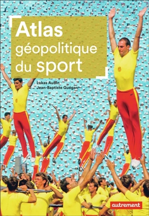 Atlas géopolitique du sport - Lukas Aubin