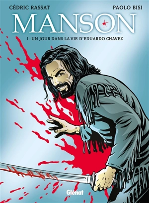 Manson. Vol. 1. Un jour dans la vie d'Eduardo Chavez - Cédric Rassat