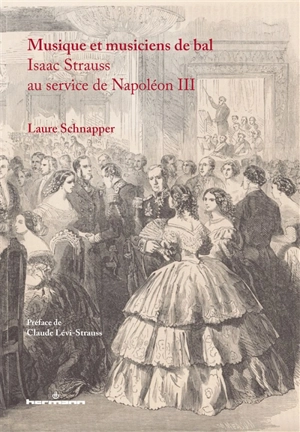 Musique et musiciens de bal : Isaac Strauss au service de Napoléon III - Laure Schnapper