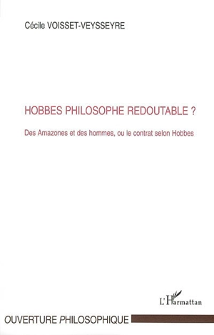 Hobbes philosophe redoutable ? : des Amazones et des hommes ou Le contrat selon Hobbes - Cécile Voisset-Veysseyre