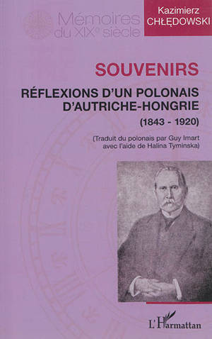 Souvenirs : réflexions d'un Polonais d'Autriche-Hongrie (1843-1920) - Kazimierz Chedowski