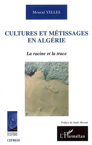 Cultures et métissages en Algérie : la racine et la trace - Mourad Yelles