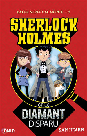 Baker Street academie. Vol. 1. Sherlock Holmes et le diamant disparu - Sam Hearn