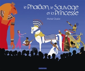 Le pharaon, le sauvage et la princesse - Michel Ocelot