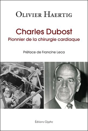 Charles Dubost, pionnier de la chirurgie cardiaque - Olivier Haertig