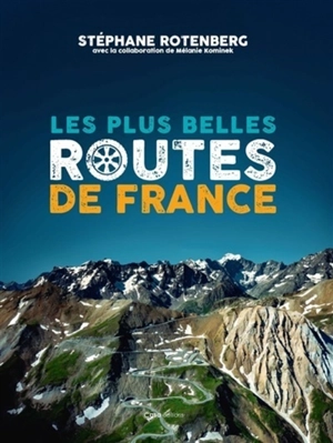 Les plus belles routes de France - Stéphane Rotenberg