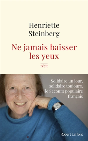 Ne jamais baisser les yeux : solidaire un jour, solidaire toujours, le Secours populaire français : récit - Henriette Steinberg