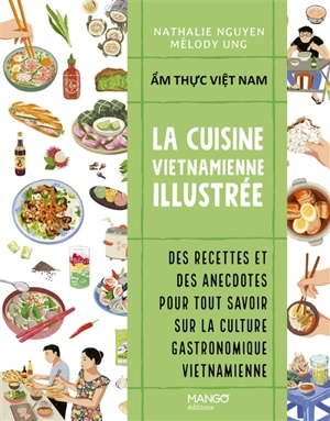 La cuisine vietnamienne illustrée. Am thuc Viêt Nam - Nathalie Nguyen