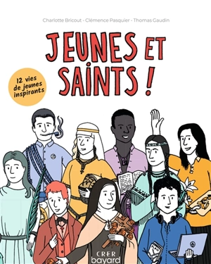 Jeunes et saints ! : 12 vies de jeunes inspirants - Clémence Pasquier