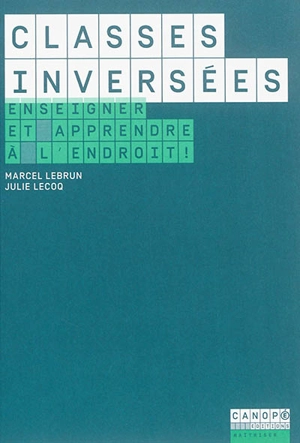 Classes inversées : enseigner et apprendre à l'endroit ! - Marcel Lebrun