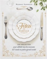 Fêtes de famille : 100 recettes pour célébrer tous les moments de l'année en petit et grand comité - Nathaly Nicolas-Ianniello