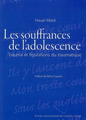 Les souffrances de l'adolescence : trauma et figurations du traumatique - Houari Maïdi