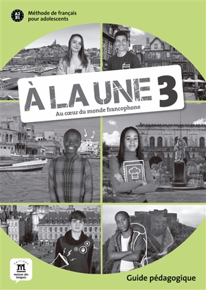 A la une, au coeur du monde francophone 3 : méthode de français pour adolescents A2-B1 : guide pédagogique - Amandine Quétel