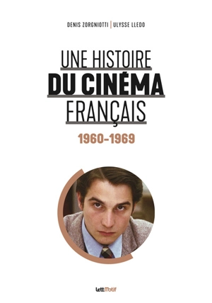 Une histoire du cinéma français. Vol. 4. 1960-1969 - Denis Zorgniotti