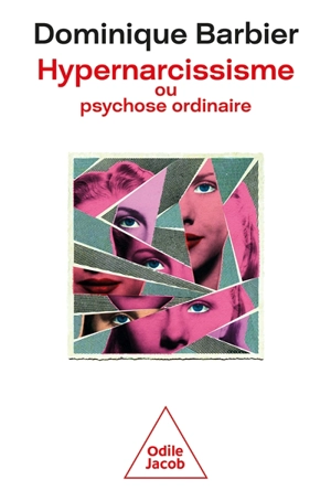 Hypernarcissisme ou psychose ordinaire - Dominique Barbier