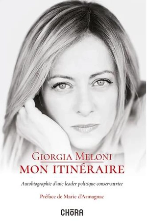 Mon itinéraire : autobiographie d'une leader politique conservatrice - Giorgia Meloni