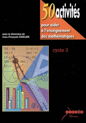 50 activités pour aider à l'enseignement des mathématiques, cycle 3 - Jean-François Grelier