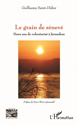 Le grain de sénevé : deux ans de volontariat à Jérusalem - Guillaume Saint-Didier