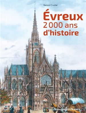 Evreux, 2.000 ans d'histoire - Bernard Crochet